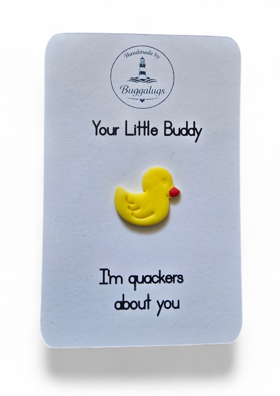 I'm quackers about you... Your Little Buddy pin badge